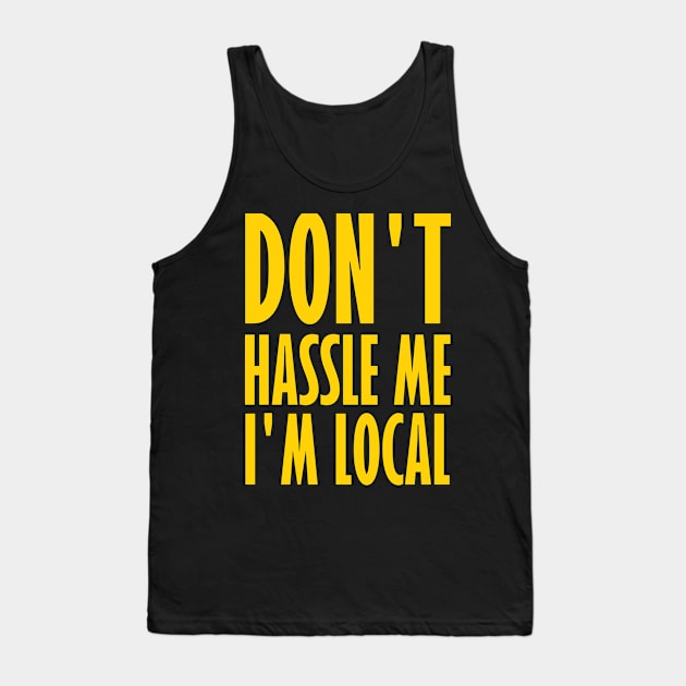 Don't Hassle Me I'm Local Tank Top by DripShop406